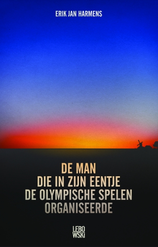 De man die in zijn eentje de Olympische Spelen organiseerde - Erik Jan Harmens De man die in zijn eentje de Olympische Spelen organiseerde - Erik Jan Harmens